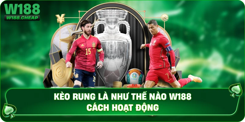 Kèo rung là như thế nào W188 cách hoạt động 