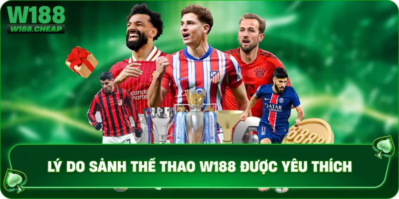 Lý do sảnh thể thao W188 được yêu thích 