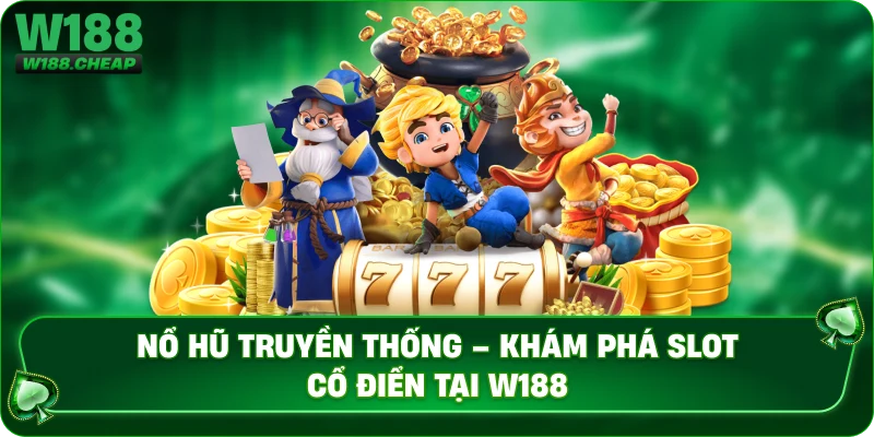 Nổ Hũ Truyền Thống – Khám Phá Slot Cổ Điển Tại W188